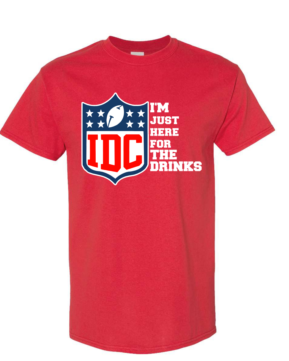 Graphic Tee- IDC I'm Just Here For the Drinks