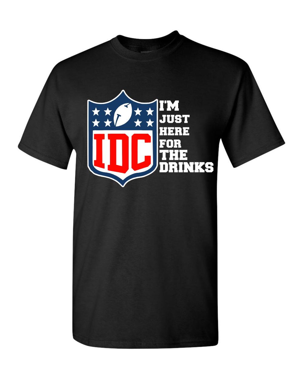 Graphic Tee- IDC I'm Just Here For the Drinks