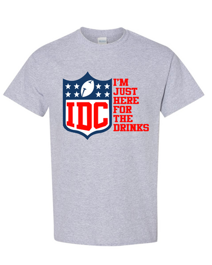 Graphic Tee- IDC I'm Just Here For the Drinks