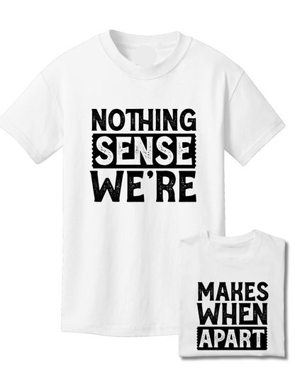 Couples Shirts-Nothing Makes Sense When We're Apart
