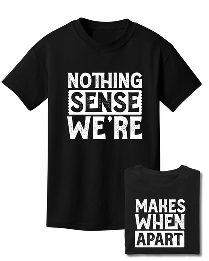 Couples Shirts-Nothing Makes Sense When We're Apart