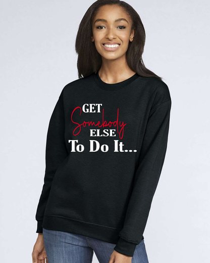Sweatshirts- Get Somebody Else  To Do It...
