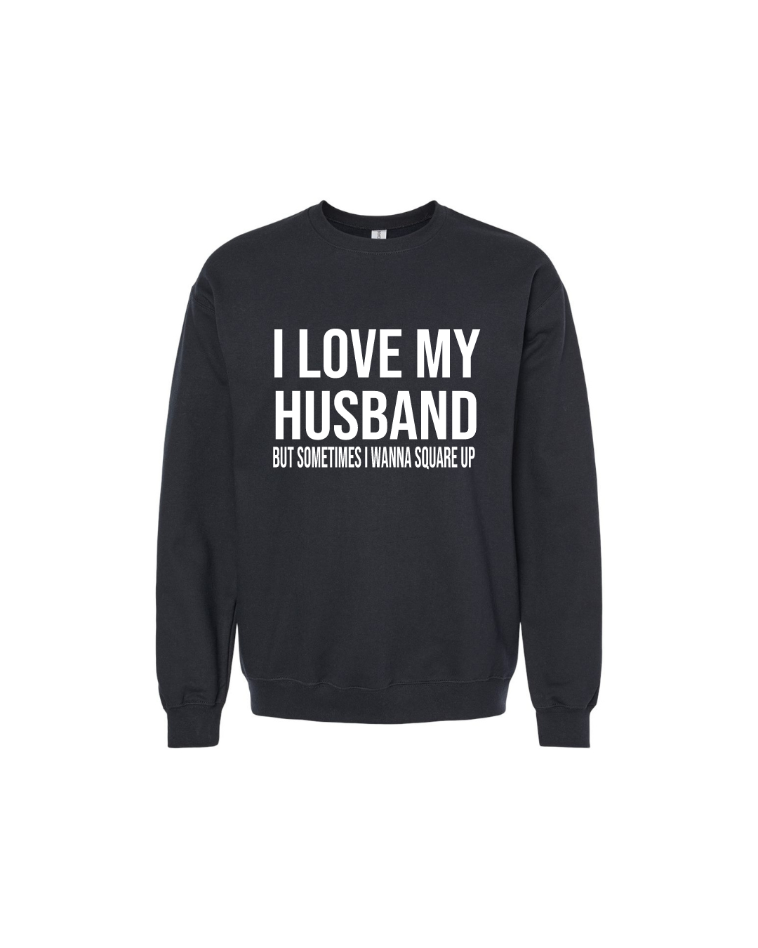 Sweatshirts- I Love My Husband, but...