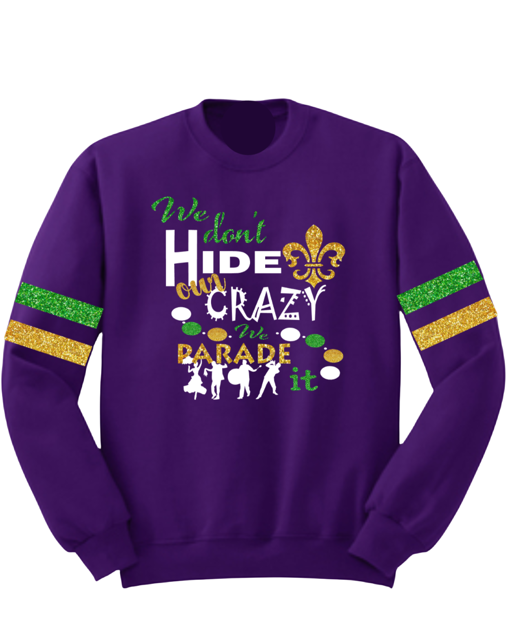 Sweatshirt- Mardi Gras We Parade Our Crazy